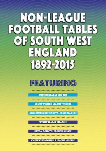 Non-League Football Tables & Results for South West England (1892-2015) | Historical Soccer Stats for Fans & Researchers | Perfect for Sports Memorabilia & Football History Studies