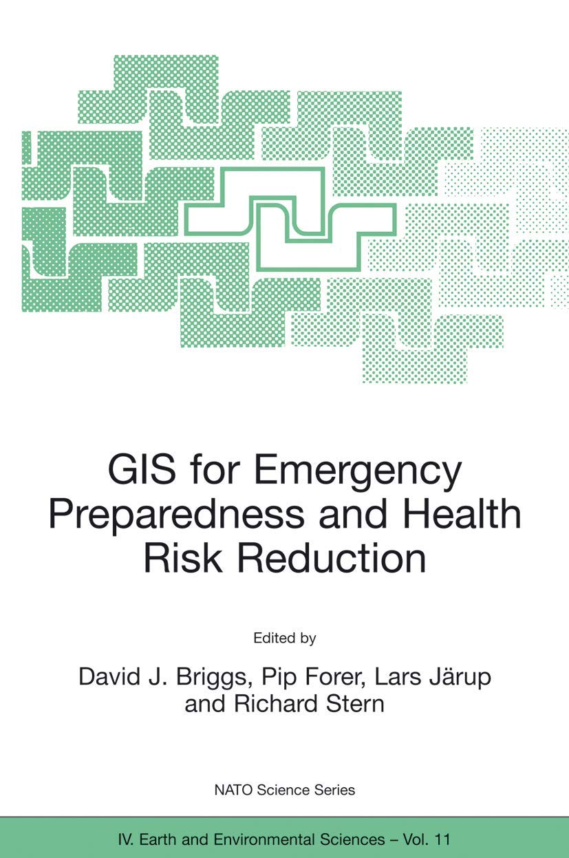 GIS for Emergency Preparedness and Health Risk Reduction | NATO Science Series IV:11 | Disaster Management & Public Safety Solutions