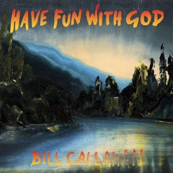 Bill Callahan - Have Fun With God | Spiritual Folk Music Album | Perfect for Meditation & Relaxation