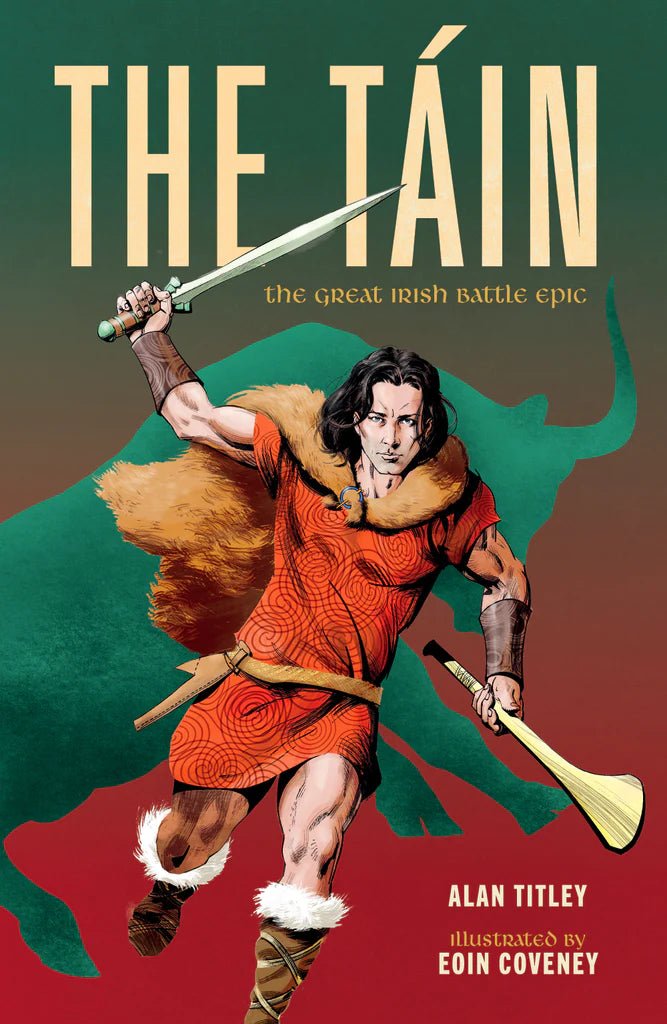 The Tain: The Great Irish Battle Epic by Alan Titley - Illustrated by Eoin Coveney | Ancient Celtic Mythology Book | Perfect for History Enthusiasts & Irish Literature Fans