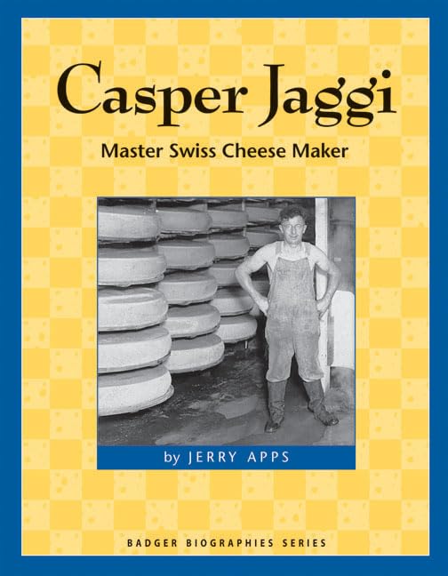 Casper Jaggi: Master Swiss Cheese Maker - Badger Biographies Series | Biography of Famous Cheese Artisan | Perfect for Food History Enthusiasts & Cheese Lovers