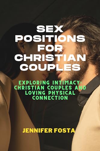 Christian Couples Guide to Intimate Positions - Exploring Loving Physical Connection & Biblical Marriage | Enhance Romance & Spiritual Bonding in the Bedroom