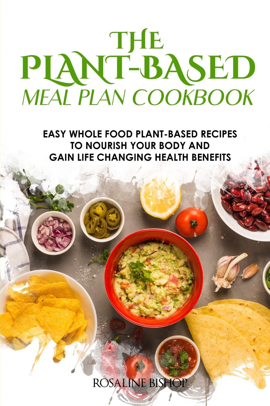 The Plant-Based Meal Plan Cookbook: Easy Whole Food Vegan Recipes for Healthy Living - Nourish Your Body & Boost Energy for Workouts, Weight Loss & Daily Wellness