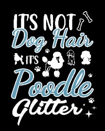 It's Not Dog Hair It's Poodle Glitter