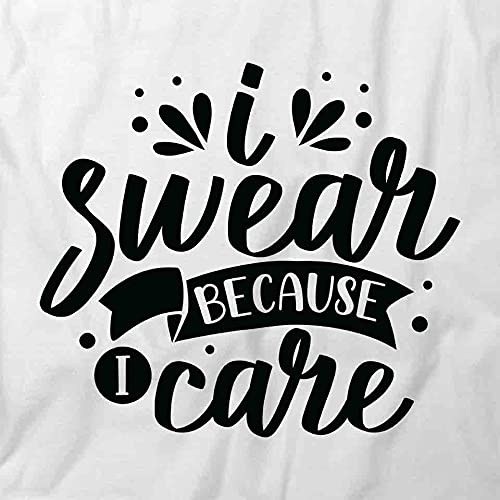 Funny I Swear Because I Care Graphic T-Shirt - Soft Cotton Printed Tee for Men & Women | White Casual Shirt for Everyday Wear, Gifts & Humorous Outfits