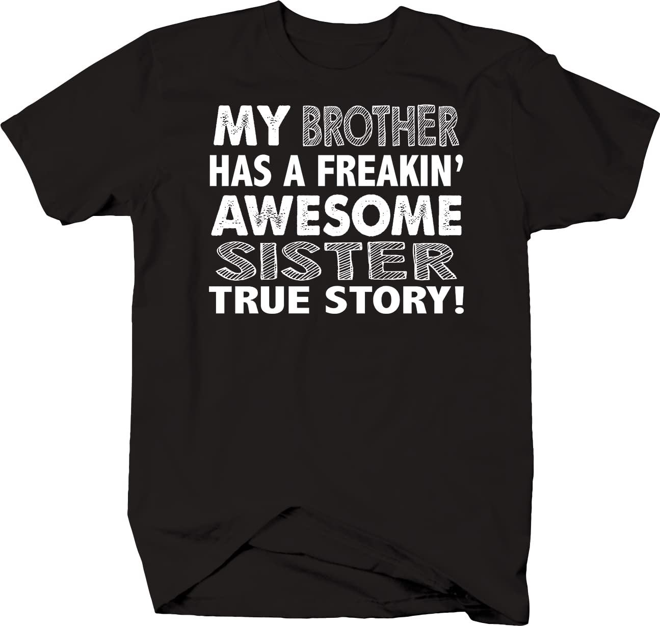 My Brother Has an Awesome Sister True Story T-Shirt for Men - Black | Funny Sibling Gift, Casual Wear, Family Reunion Outfit