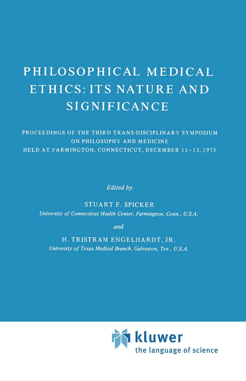 Philosophical Medical Ethics: Nature, Significance & Proceedings of the 3rd Trans-Disciplinary Symposium on Philosophy and Medicine (1975) | Ethics in Healthcare, Bioethics Research & Medical Philosophy Studies