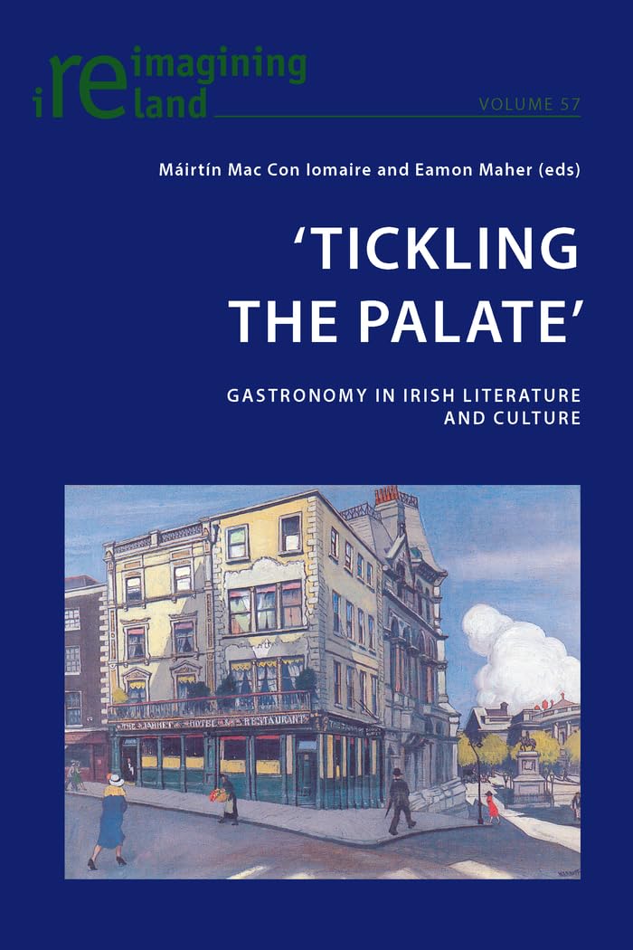 Tickling the Palate: Exploring Gastronomy in Irish Literature and Culture - Perfect for Irish Studies, Food History Enthusiasts & Cultural Researchers