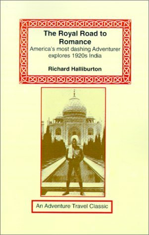 The Royal Road to Romance: Richard Halliburton's Classic 1920s India Adventure Travel Memoir | Exploration, Exotic Destinations & Historical Journey | Perfect for Travel Enthusiasts & History Buffs