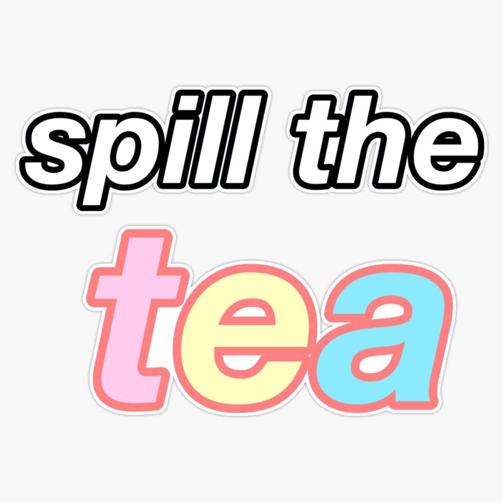 Spill The Tea Vinyl Waterproof Sticker Decal - 5 Inch Durable Car, Laptop, Wall & Window Decoration - Perfect for DIY Crafts, Scrapbooking & Personalizing Your Space