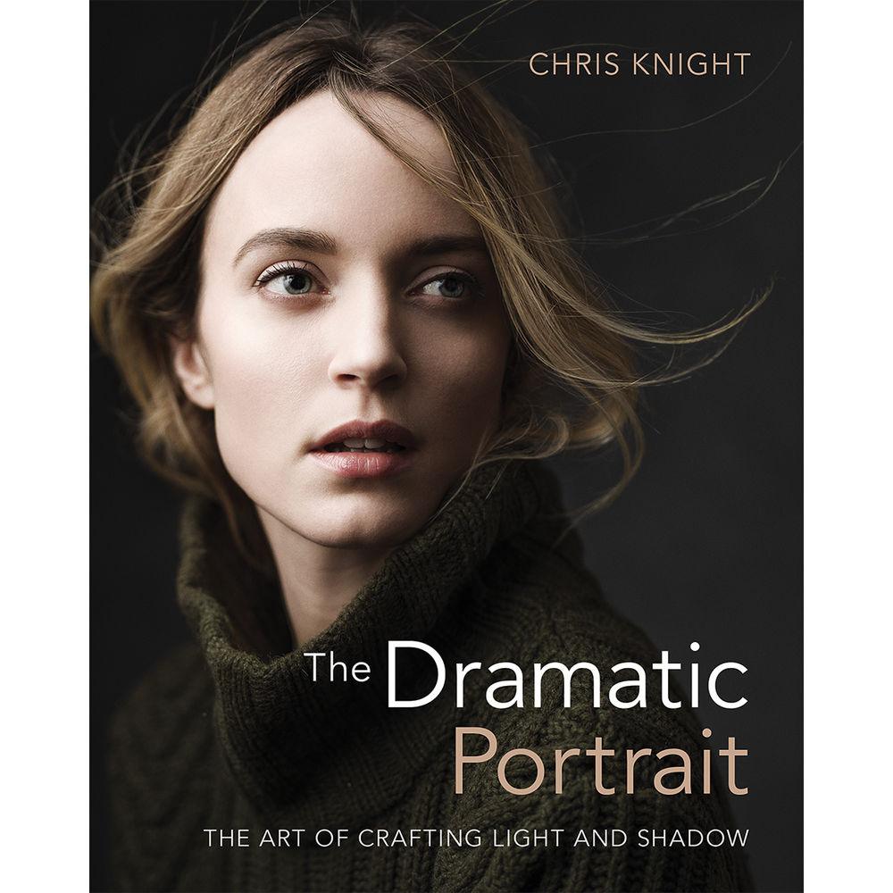 The Dramatic Portrait: The Art of Crafting Light and Shadow by Chris Knight - Photography Book for Portrait Lighting Techniques | Perfect for Studio & Outdoor Photography