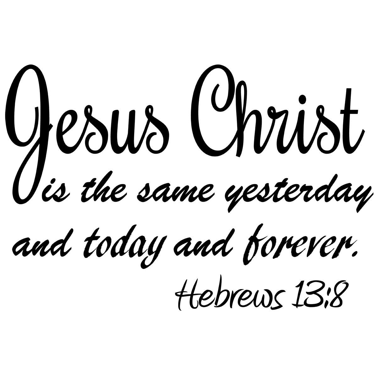 Hebrews 13:8 Wall Decal - Jesus Christ Bible Quote Decor for Home & Church