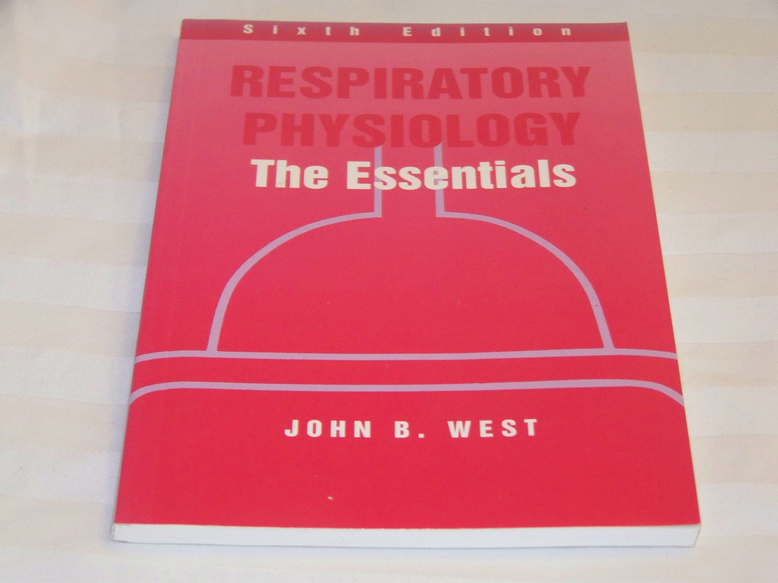 Respiratory Physiology: The Essentials - Comprehensive Guide to Human Breathing System | Perfect for Medical Students & Healthcare Professionals | Study, Research & Clinical Practice