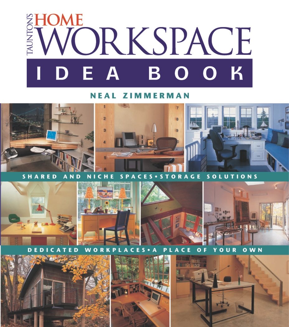 Taunton's Home Workspace Idea Book - Creative Home Office Design & Organization Ideas | Perfect for Remote Work & Small Space Solutions