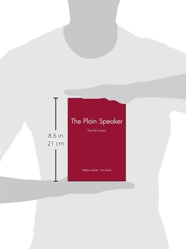The Plain Speaker: Key Essays on Thought & Expression - Perfect for Book Clubs, Academic Studies & Personal Reflection