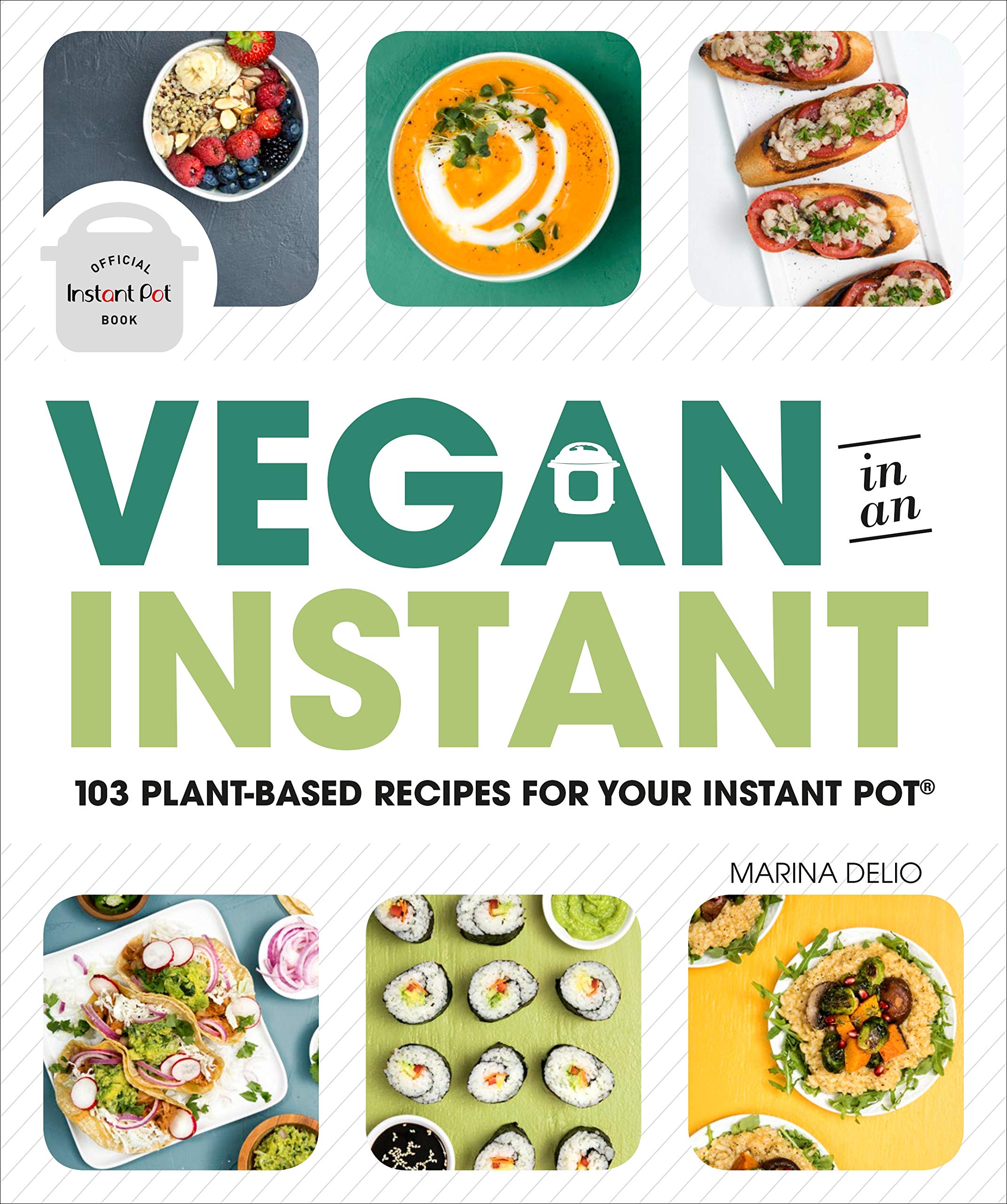 Instant Pot Vegan Cookbook: 103 Easy Plant-Based Recipes for Quick Meals - Perfect for Busy Weeknights & Healthy Meal Prep