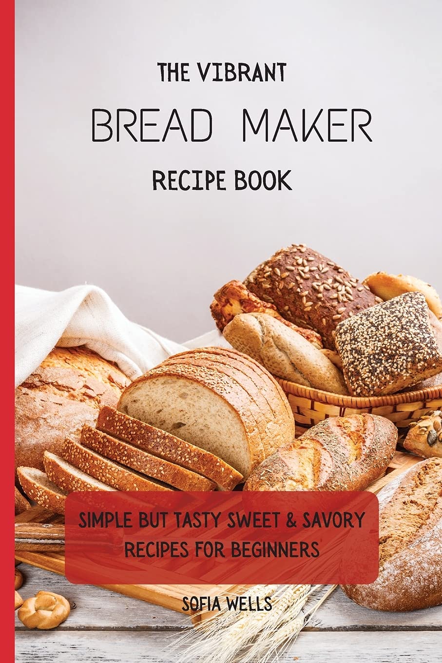 Best Bread Maker Recipe Book for Beginners - Easy Sweet & Savory Recipes | Perfect for Home Baking & Gifts