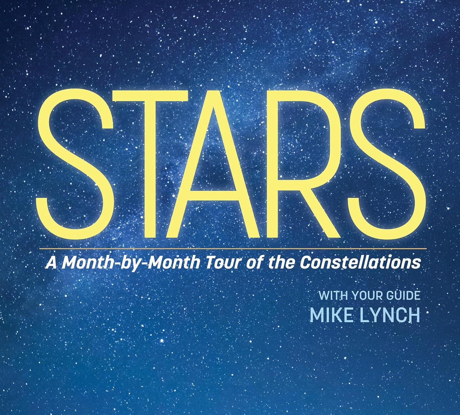 Stars: A Month by Month Guide to Constellations Book by Mike Lynch - Perfect for Stargazing, Astronomy Enthusiasts & Night Sky Observation