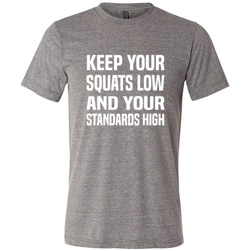 Unisex Keep Your Squats Low And Your Standards High Workout T-Shirt - Gym, Fitness & Motivational Apparel for Men & Women