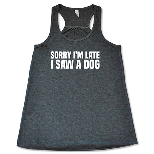 Funny Dog Lover T-Shirt - 'Sorry I'm Late I Saw A Dog' Graphic Tee for Men & Women - Perfect Gift for Pet Owners, Casual Wear & Dog Park Outings