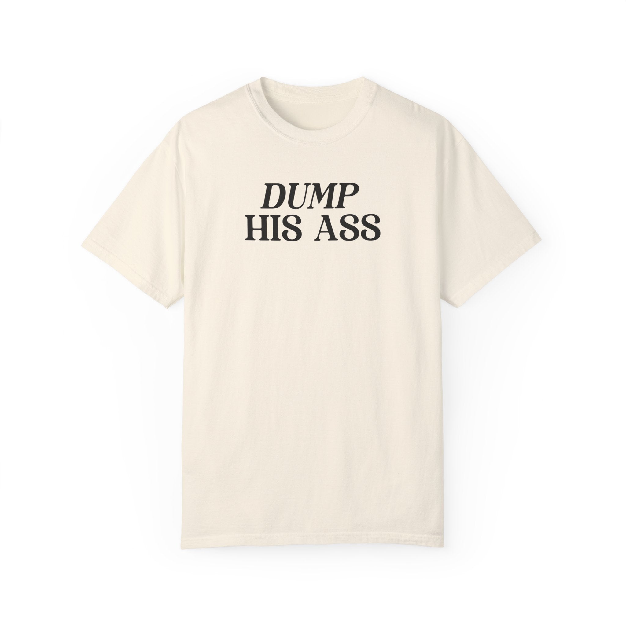 Dump His Ass Shirt - Funny Breakup T-Shirt for Women - Sarcastic Relationship Humor Tee - Perfect for Girls Night Out, Divorce Parties & Moving On