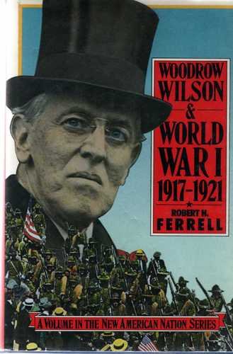 Woodrow Wilson and World War I (1917-1921) - The New American Nation Series | Historical Book on US Presidency & WWI Politics | Perfect for History Students & Scholars