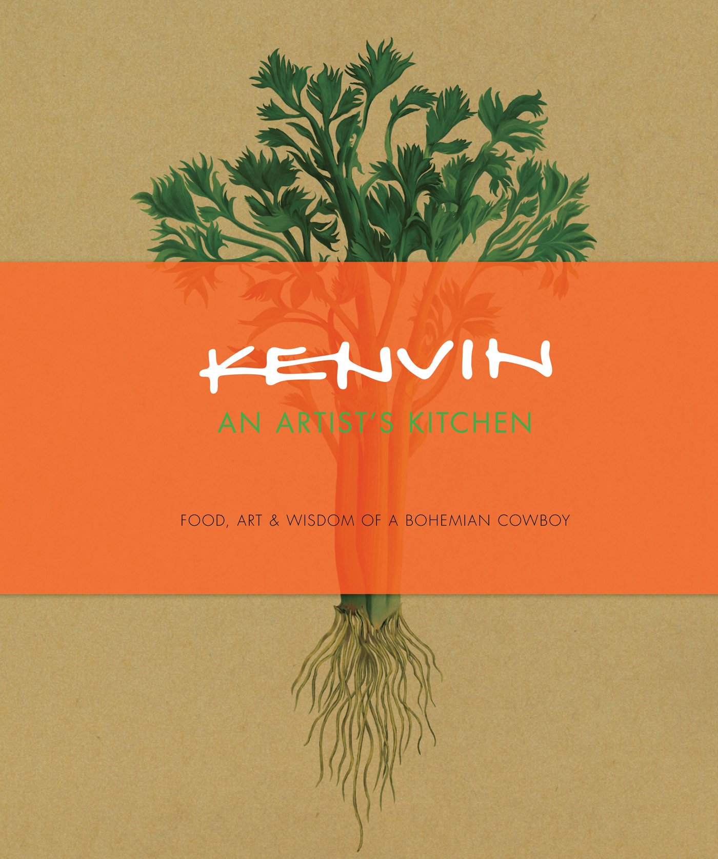 Kenvin: An Artist's Kitchen Cookbook - Bohemian Cowboy Recipes, Food Art & Culinary Wisdom | Perfect for Home Chefs & Creative Cooking Enthusiasts