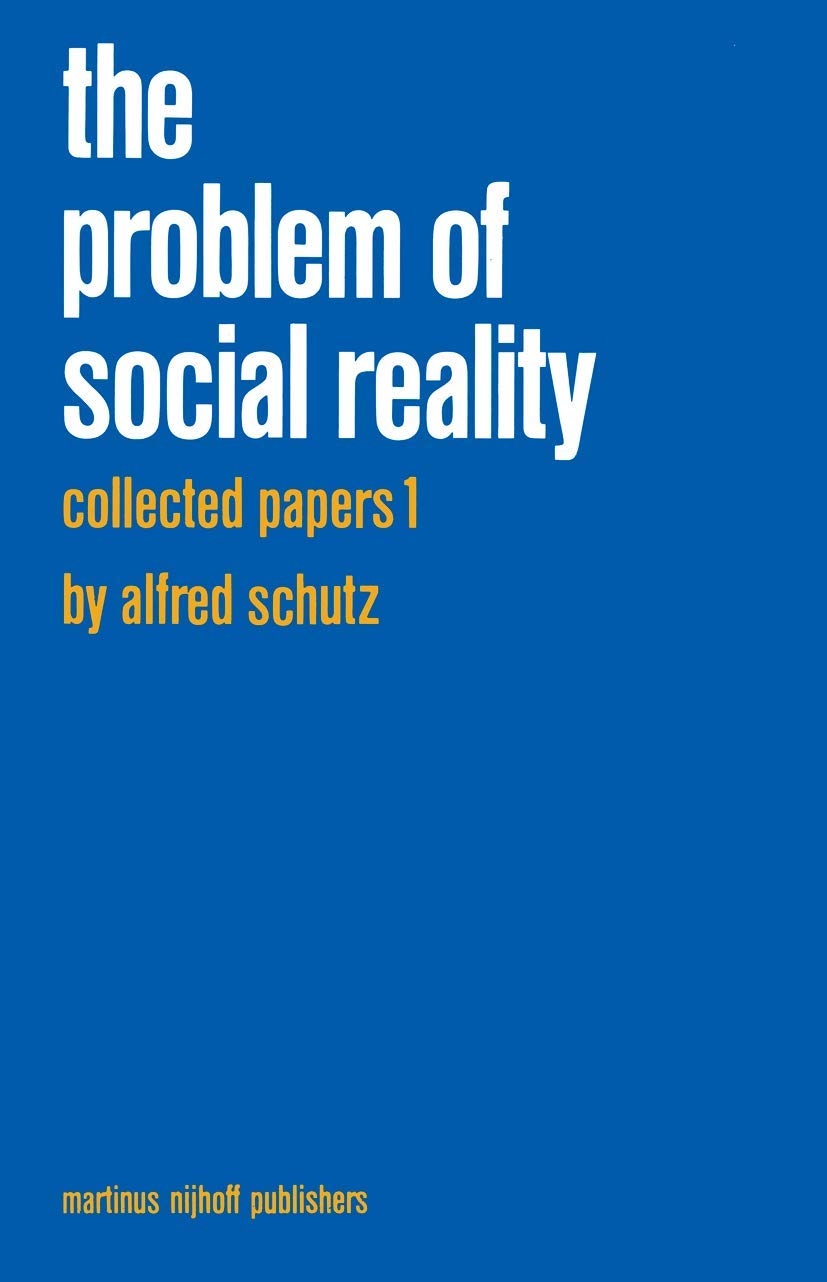 Collected Papers I: The Problem of Social Reality (Phaenomenologica Series Vol. 11) - Philosophy Book for Academic Research & Social Science Studies