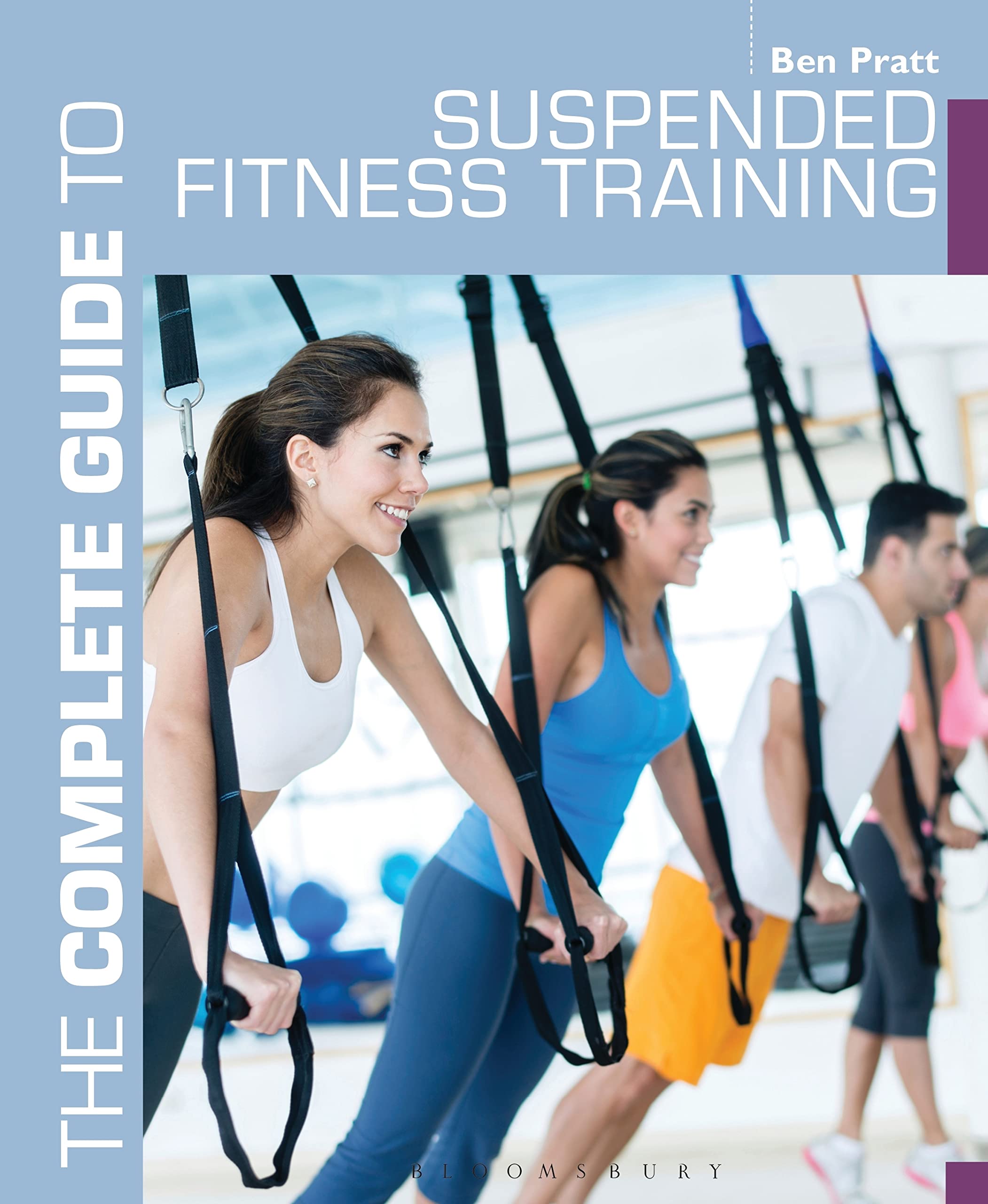 The Complete Guide to Suspended Fitness Training - Home & Gym Workouts for Strength & Flexibility | Full Body Suspension Trainer Exercises for All Levels