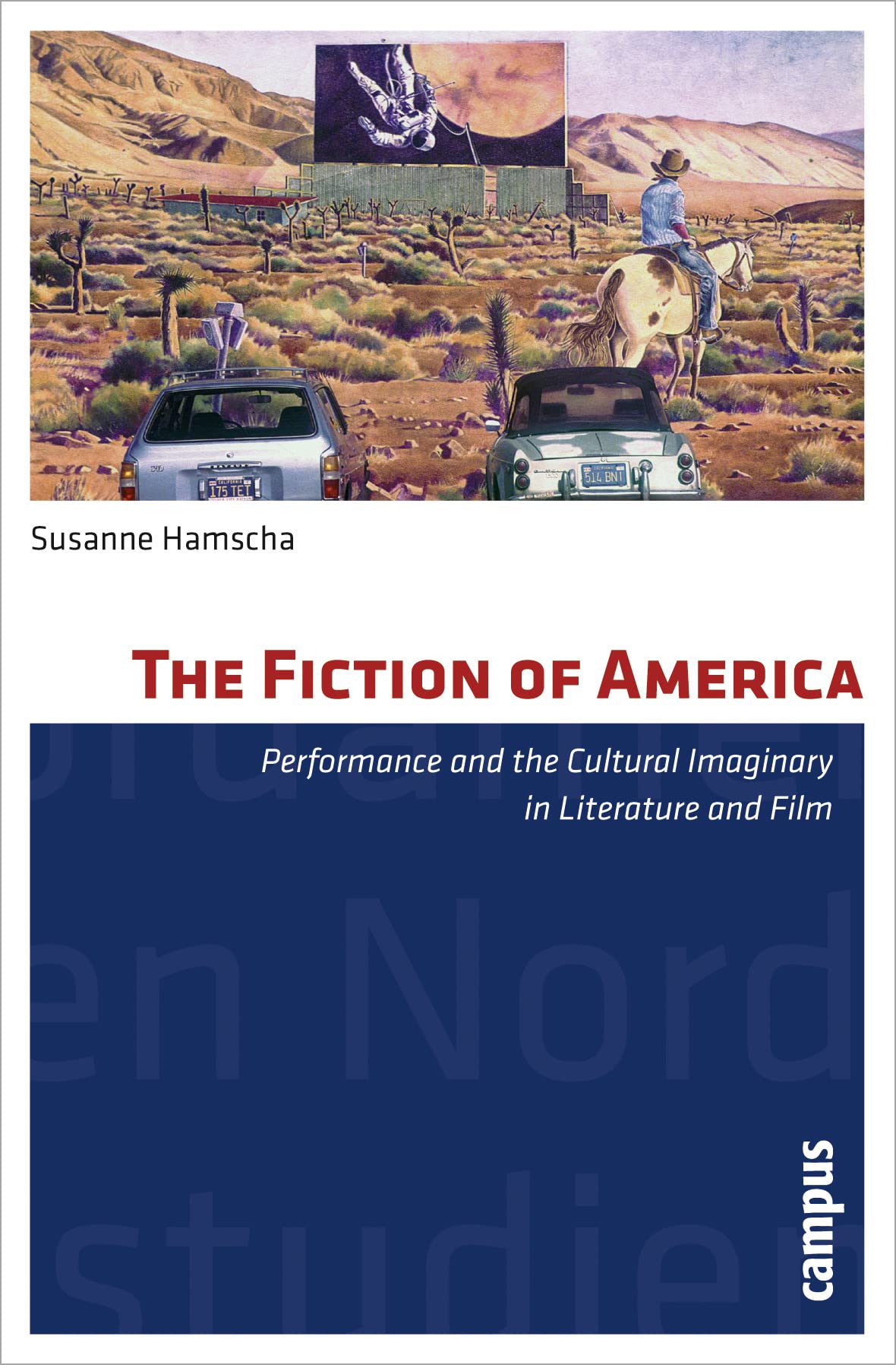 The Fiction of America: Performance and Cultural Imaginary in Literature & Film - North American Studies for Academic Research & Cultural Analysis