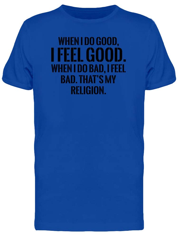 When I Do Good I Feel Good T-Shirt for Men - Inspirational Motivational Mens Tee for Casual Wear, Workouts & Everyday Comfort