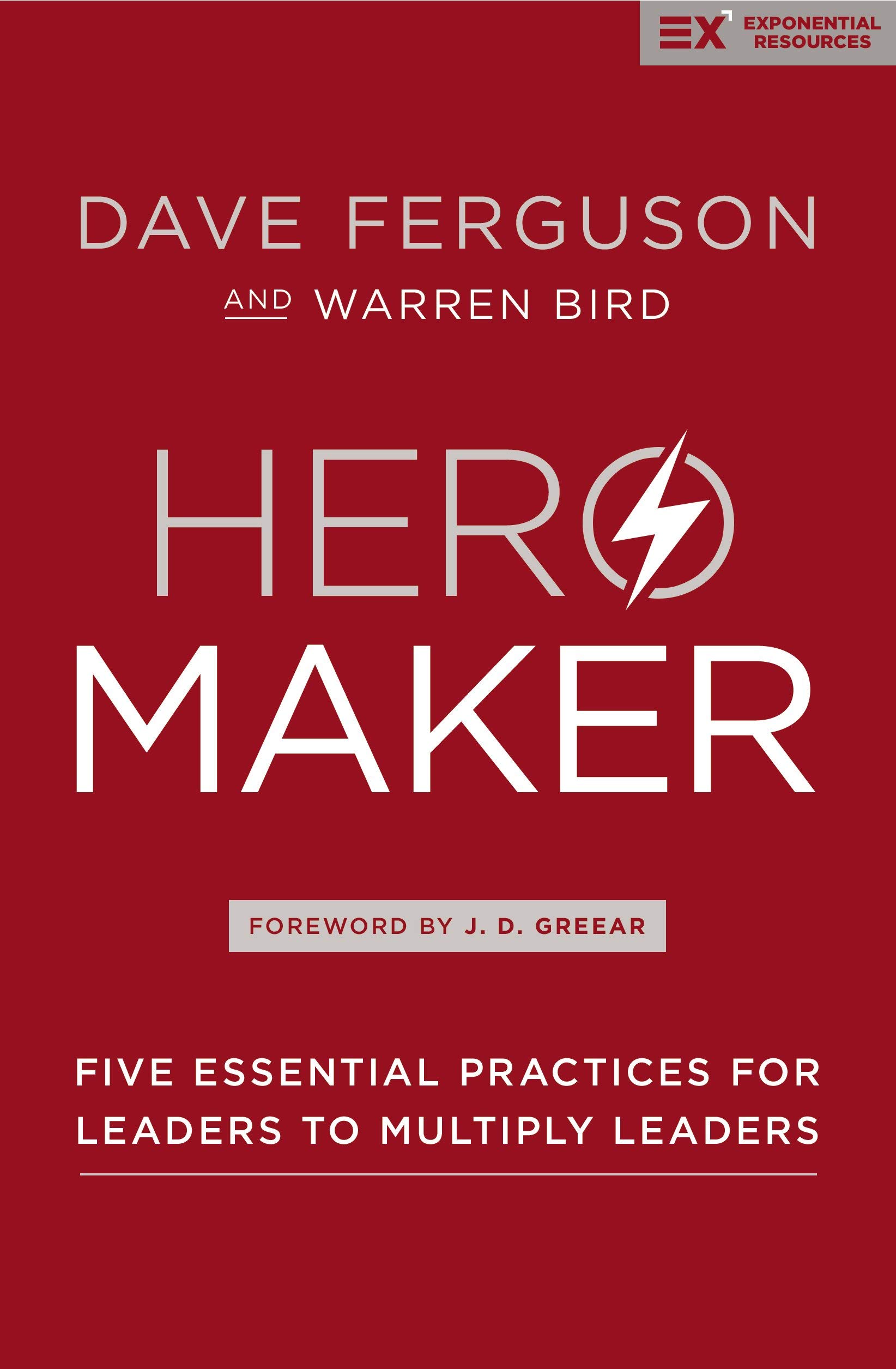 Hero Maker: Five Essential Practices for Leaders to Multiply Leaders by Dave Ferguson (Hardcover) – Exponential Series | Leadership Development & Team Growth for Business & Church Leaders