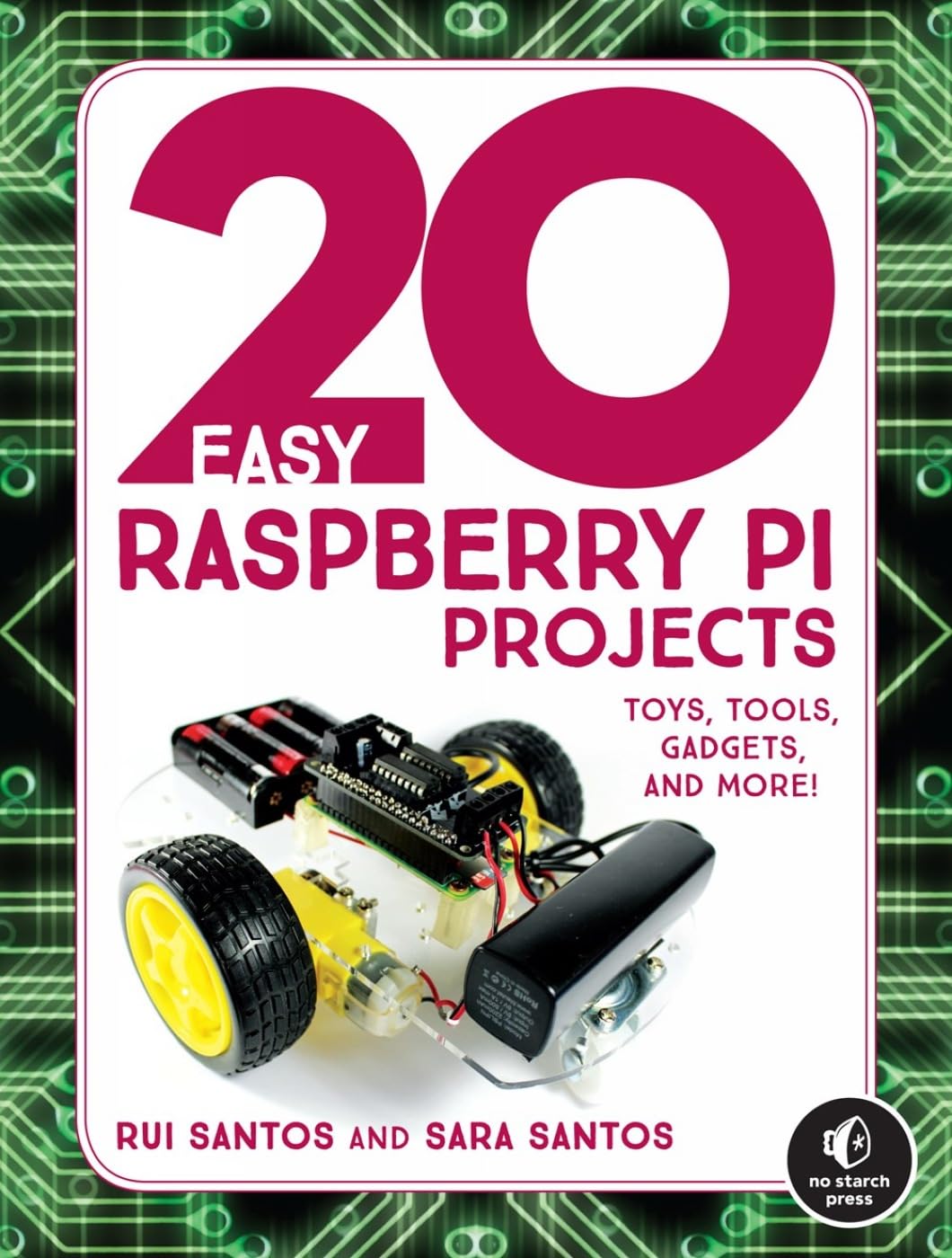 20 Easy Raspberry Pi Projects: DIY Toys, Smart Tools, Cool Gadgets & More for Beginners - Perfect for Home Automation, Robotics & STEM Learning