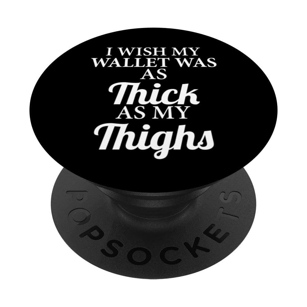 Funny PopSockets Swappable PopGrip - I Wish My Wallet Was As Thick As My Thighs | Humorous Phone Grip & Stand for iPhone, Samsung | Perfect Gift for Friends, Office & Daily Use