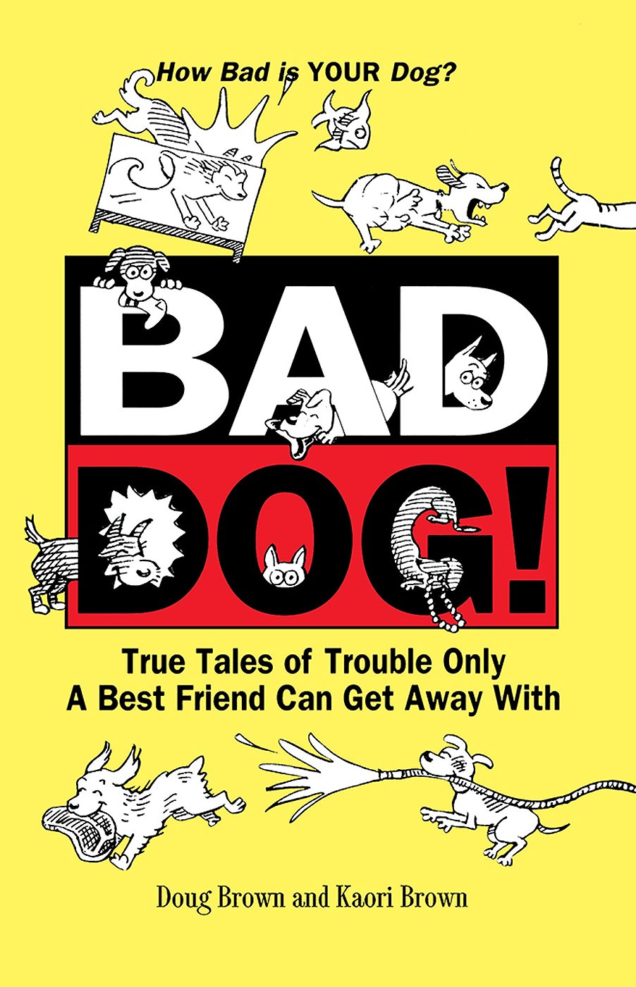 Bad Dog!: True Tales of Trouble Only a Best Friend Can Get Away with - Perfect for Dog Lovers and Pet Owners