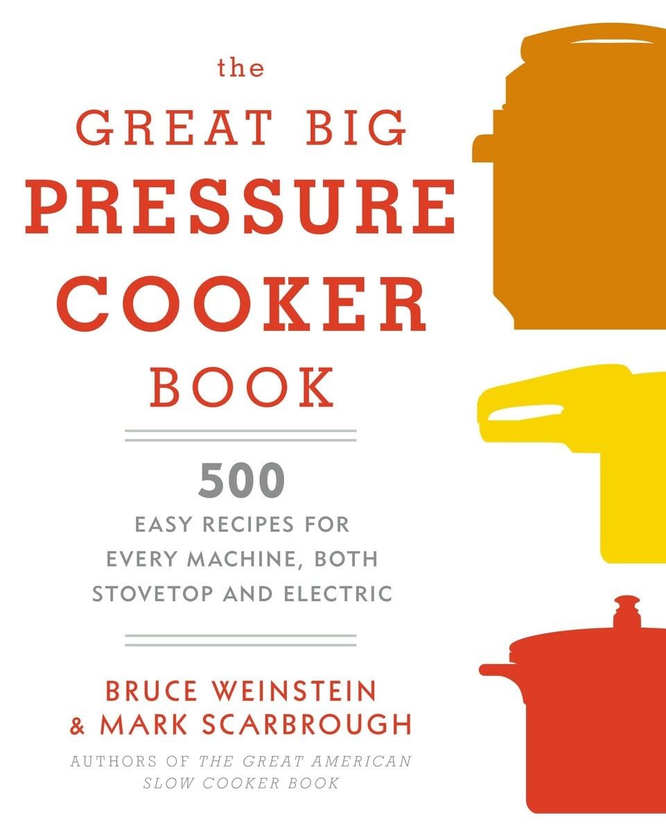The Great Big Pressure Cooker Cookbook: 500 Easy Recipes for Stovetop & Electric Pressure Cookers - Perfect for Quick Meals, Meal Prep & Family Dinners