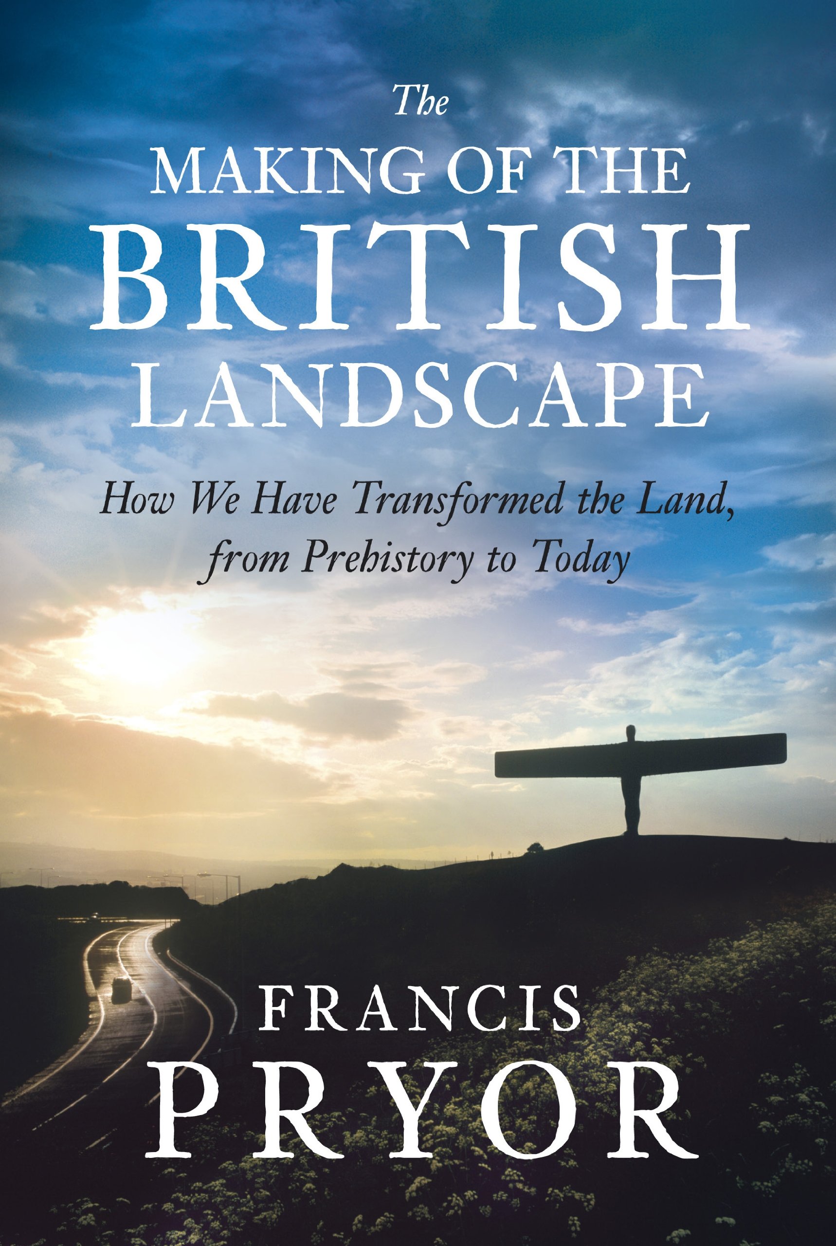The Making of the British Landscape: How We Have Transformed the Land from Prehistory to Today by Francis Pryor (2010 Hardcover) - Perfect for History Enthusiasts & British Culture Studies