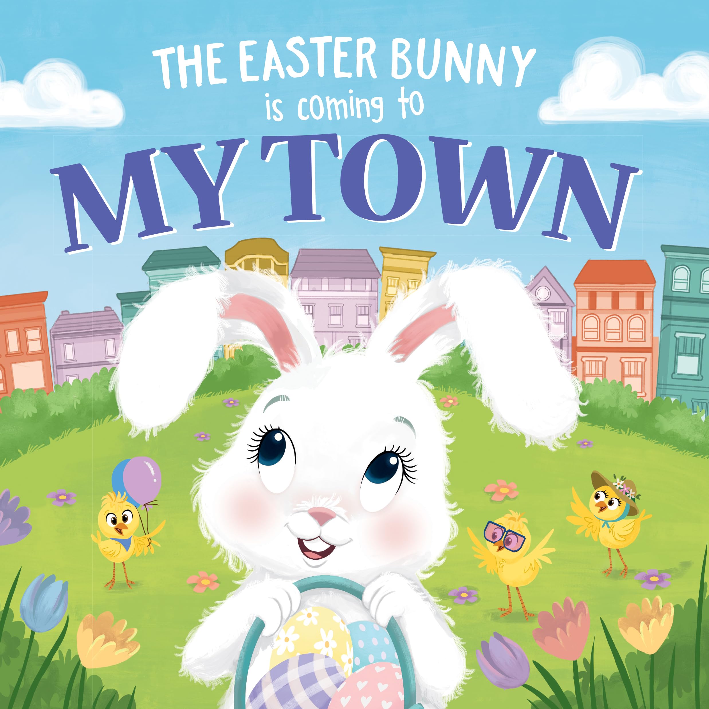 The Easter Bunny Is Coming to My Town: A Sweet Springtime Adventure Book for Toddlers & Kids - Perfect Easter Basket Stuffer, Holiday Gift & Bedtime Story (Easter Celebration, Spring Reading, Children's Storytime)