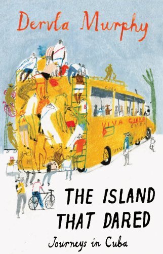 The Island that Dared: A Journey Through Cuba by Dervla Murphy | Travel Memoir & Adventure Book | Perfect for Armchair Travelers & Cuba Enthusiasts