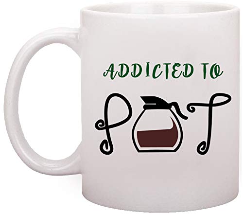 Funny Printed Ceramic Coffee Mug 11 Oz - 'Addicted to Pot' Tea or Coffee Cup - Perfect Gift for Friends & Best Friends - Ideal for Office, Home, or Gifting