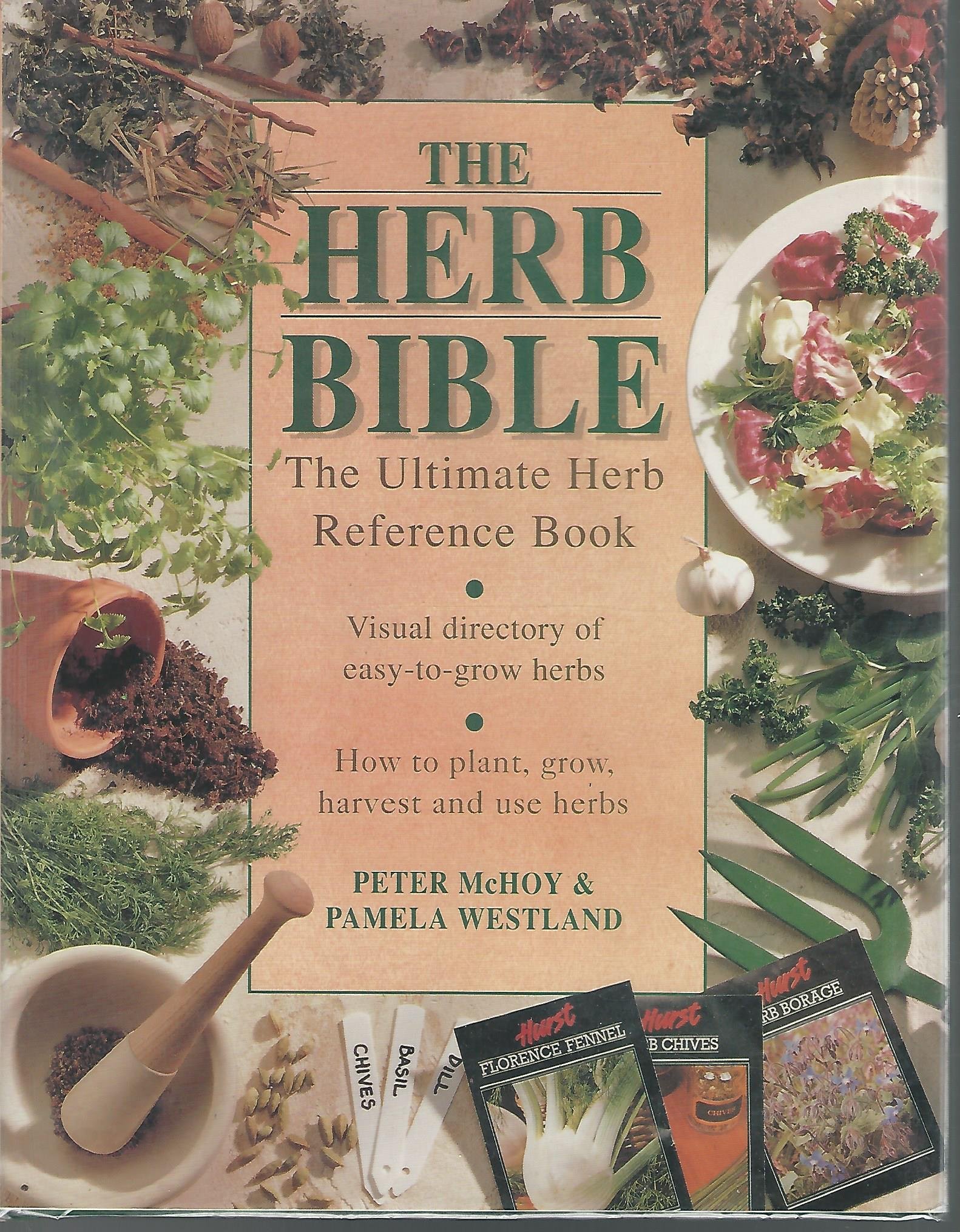 The Herb Bible: A Complete Guide to Growing, Harvesting, and Using Herbs - Perfect for Home Gardening, Cooking, and Natural Remedies