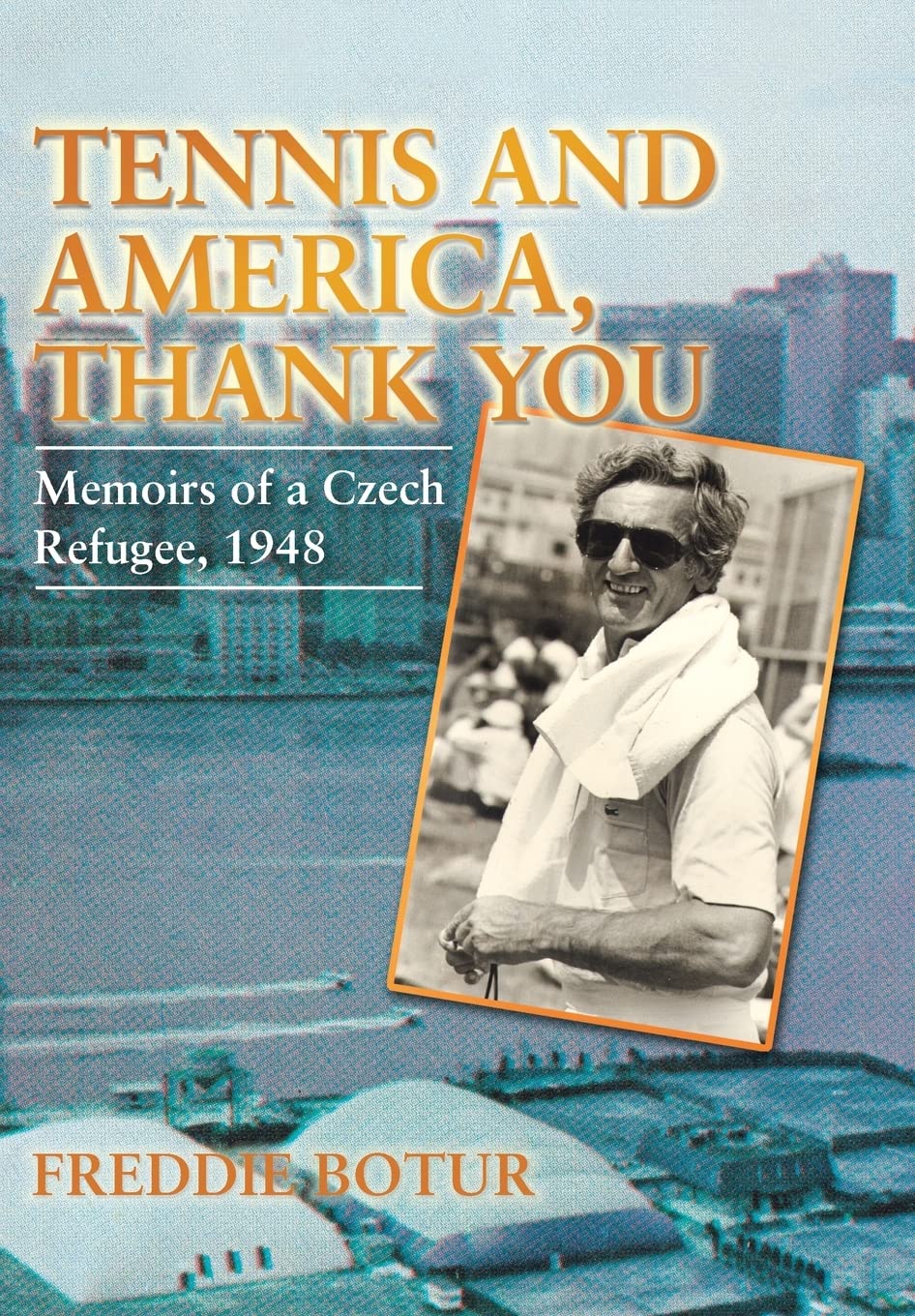 Tennis and America: Memoirs of a Czech Refugee 1948 - Inspiring Immigration Story & Cold War History for Book Clubs & History Enthusiasts
