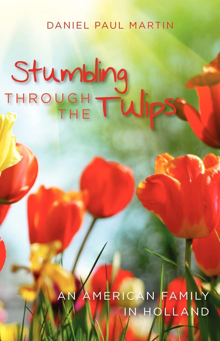 Stumbling Through the Tulips: An American Family's Life in Holland - Travel Memoir & Expat Experience for Cultural Enthusiasts