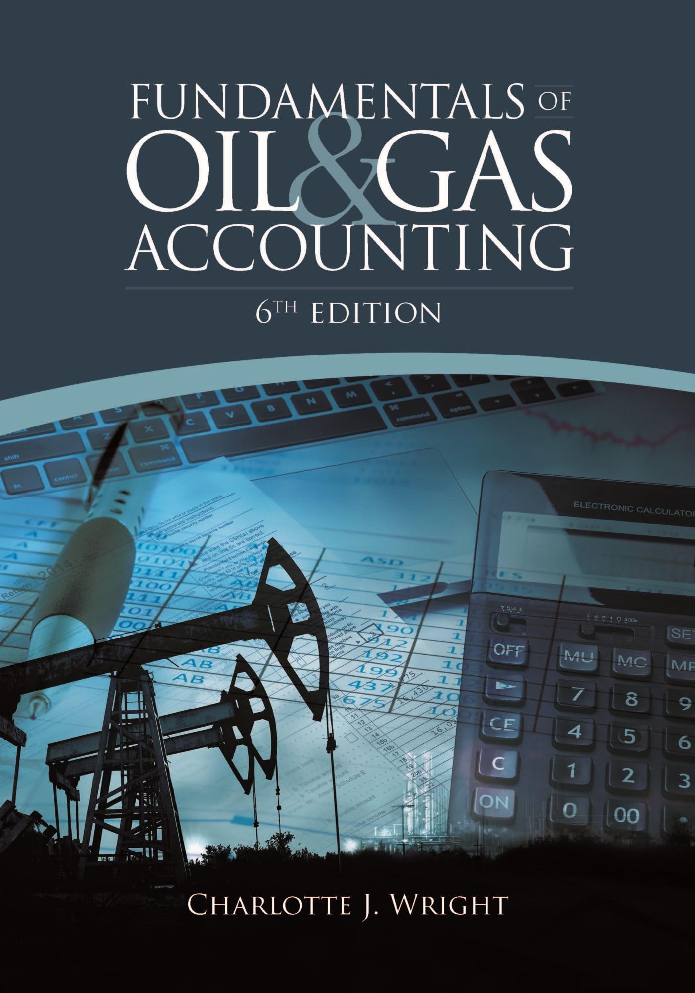 Fundamentals of Oil & Gas Accounting - Essential Guide for Energy Professionals | Financial Reporting & Industry Standards for Oil & Gas Sector | Perfect for Accountants, Auditors & Finance Students