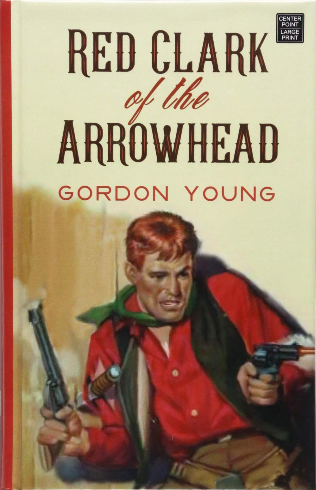 Red Clark of the Arrowhead (Center Point Large Print) - Western Adventure Novel for Book Clubs & Reading Enthusiasts