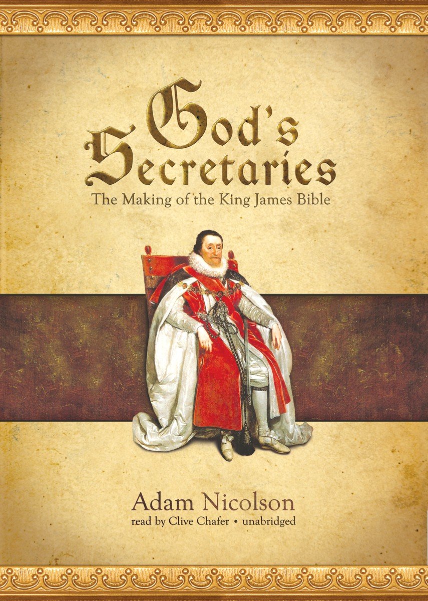 God's Secretaries: The Making of the King James Bible - Historical Christian Book for Bible Study & Religious Research - Perfect for Scholars, Theologians & History Enthusiasts