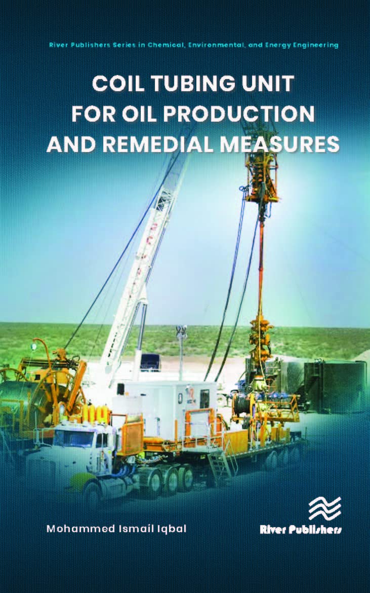 Coil Tubing Unit for Oil Production & Well Remediation | River Publishers Chemical & Energy Engineering Series | Ideal for Offshore & Onshore Drilling Operations