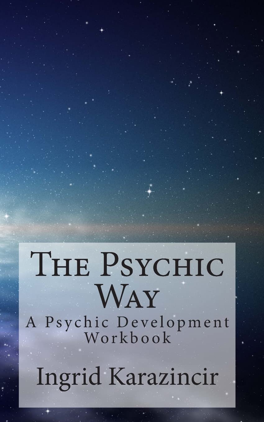 The Psychic Way: A Psychic Development Workbook for Beginners - Enhance Your Intuition & Spiritual Growth for Daily Guidance & Self-Discovery