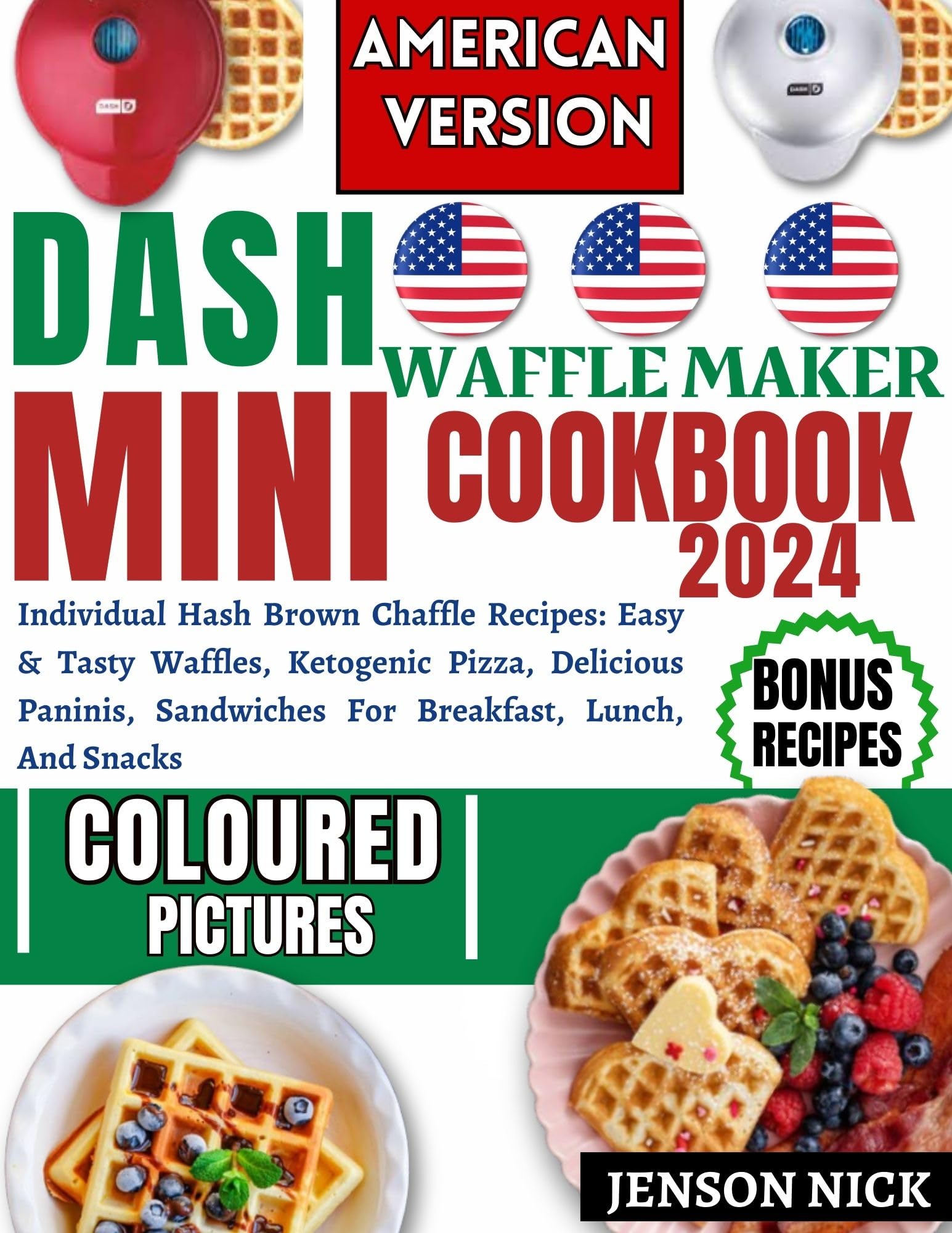 Dash Mini Waffle Maker Cookbook: Easy & Tasty Keto Chaffle Recipes for Hash Browns, Pizza, Paninis & Sandwiches | Perfect for Breakfast, Lunch & Snacks | Quick Low-Carb Meals for Busy Families & Keto Dieters