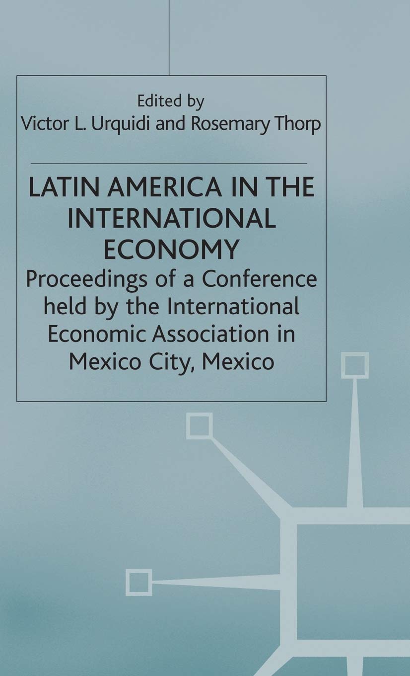 Latin America in the International Economy - Comprehensive Analysis of Trade & Development | International Economic Association Series | Essential for Global Business & Economics Studies